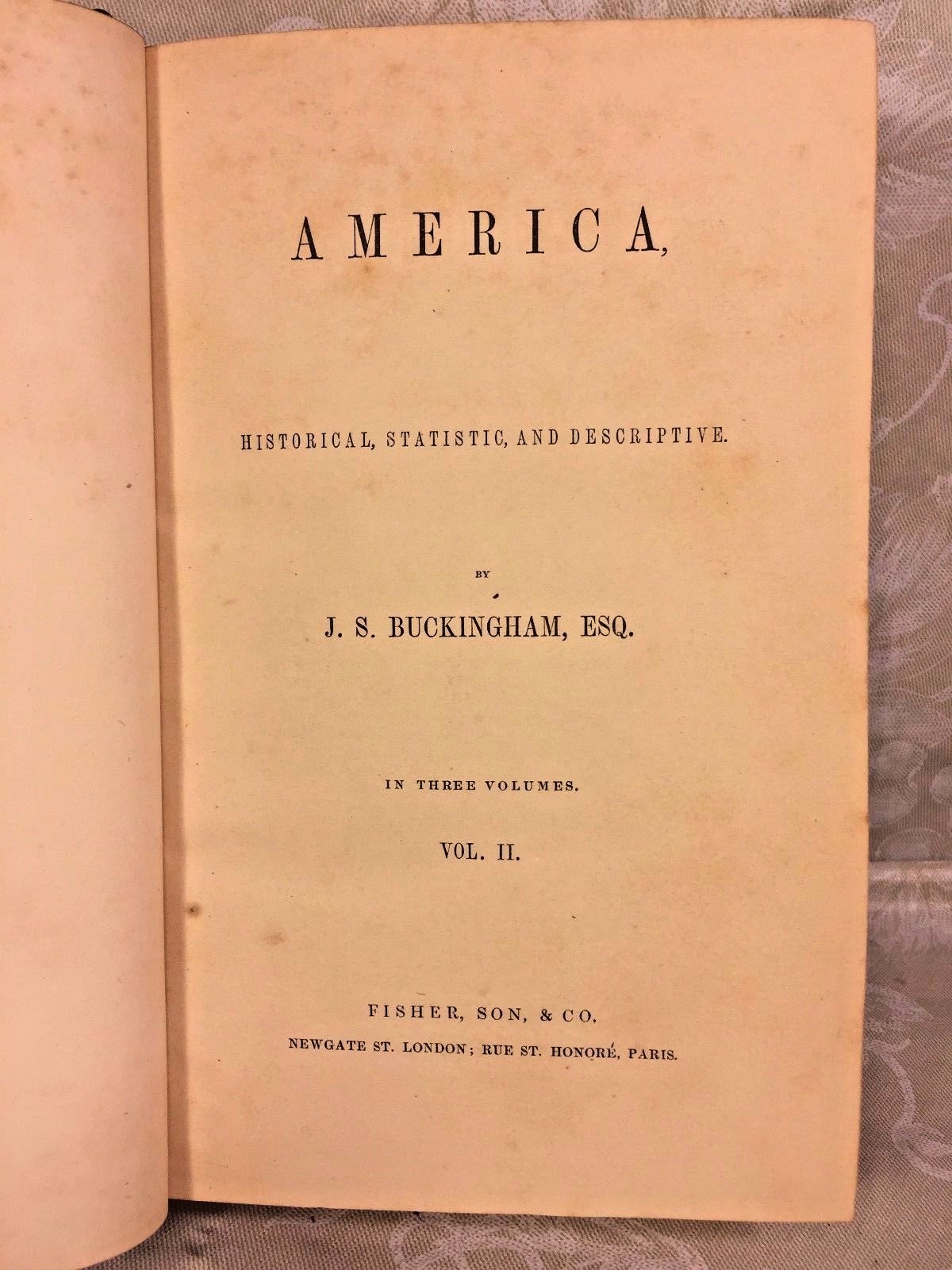 America Historical Statistic & Descriptive 3 Vols J S Buckingham 3 Vols 1841