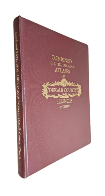 1871, 1892, 1905, 1929 Combined Atlases of Dekalb County Illinois 1975 Reprint