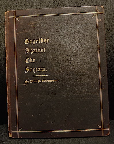 EXTREMELY RARE,TOGETHER AGAINST THE STREAM,WILL H. THOMPSON,AUTHOR COPY