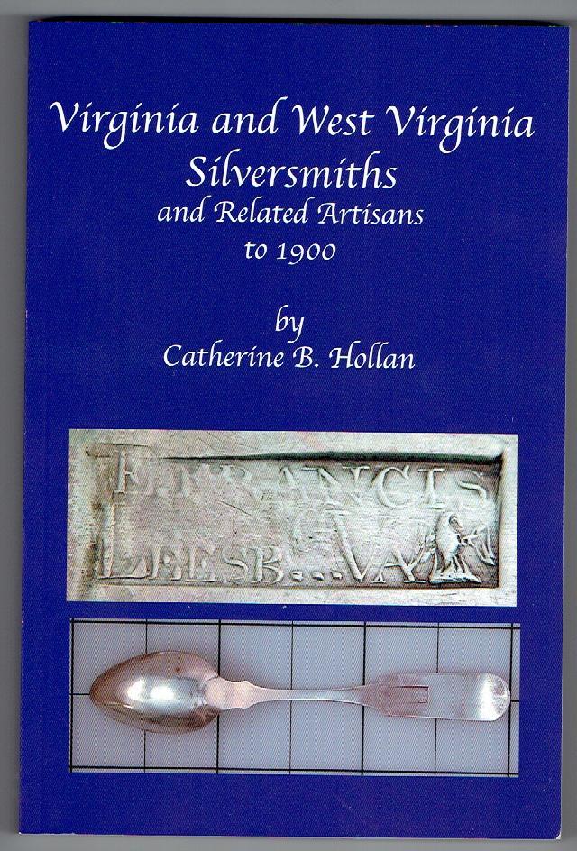 New Book! VIRGINIA and WEST VIRGINIA SILVERSMITHS…. by C. Hollan