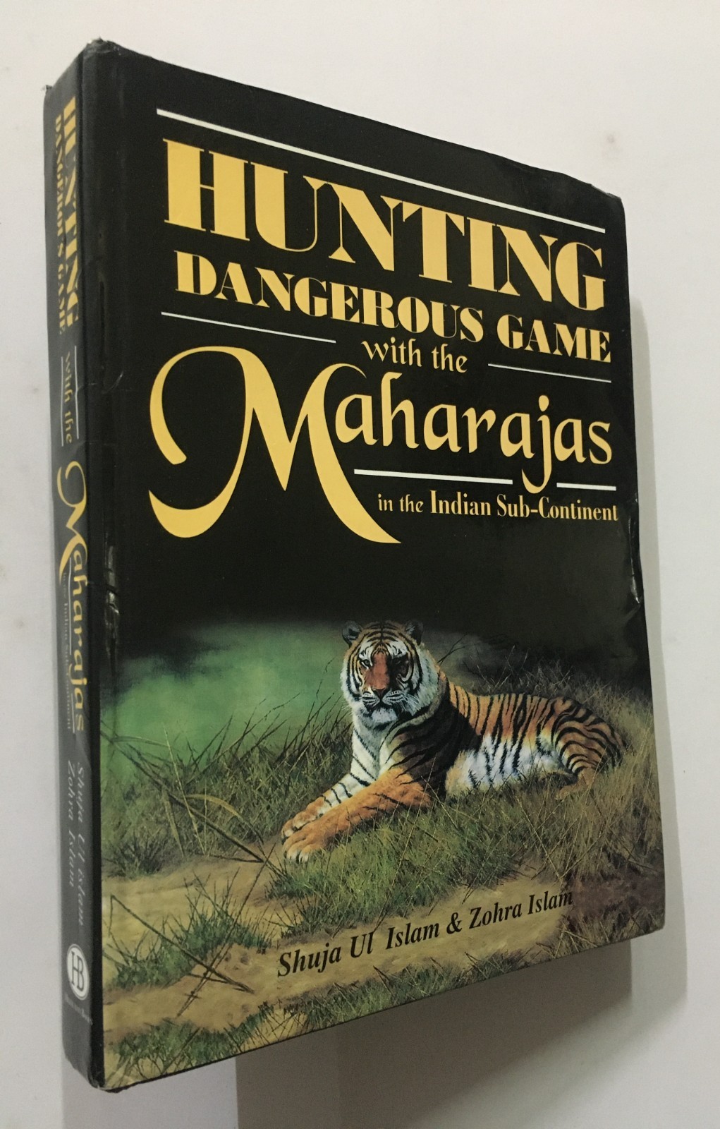 Islam, Shuja Ul & Zohra: Hunting Dangerous Game With The Maharajas In The India